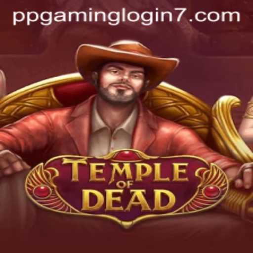 Temple of Dead: Unveiling the Mysteries of PPGAMING's Enigmatic Adventure
